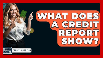What Does A Credit Report Show? - CreditGuide360.com