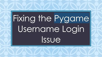 Fixing the Pygame Username Login Issue