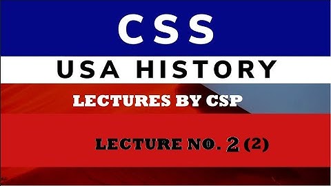 History of USA CSS Lecture 2(2)- Lecture By CSP Officer