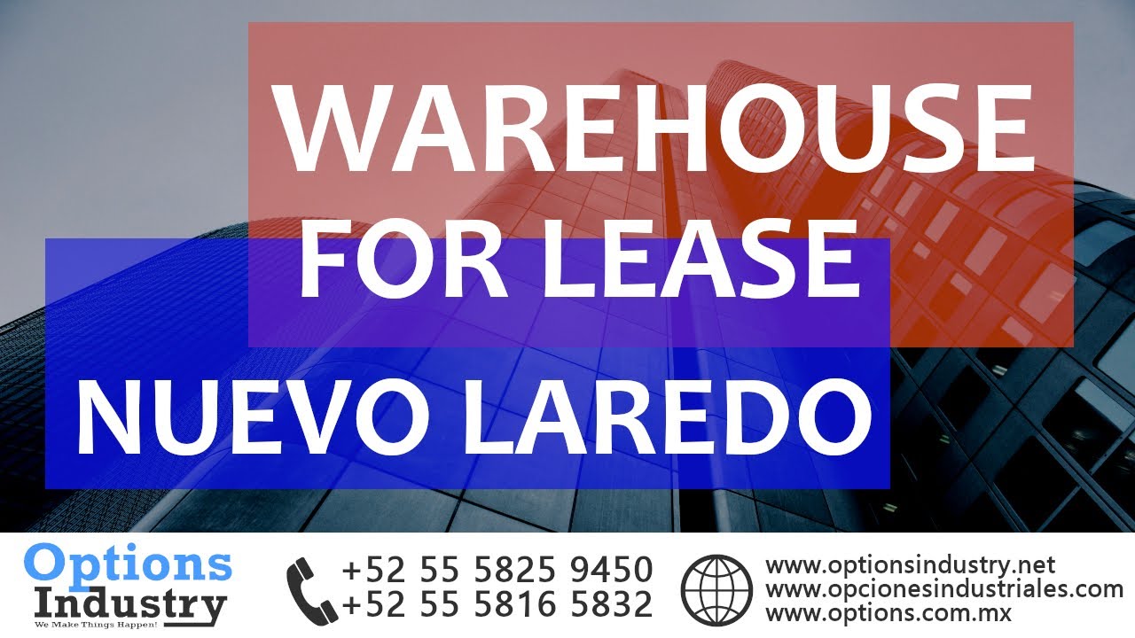 NUEVO LAREDO MEXICO WAREHOUSES FOR LEASE AND SALE OPTIONS INDUSTRY