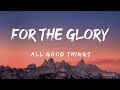 For the glory lyrics  all good things