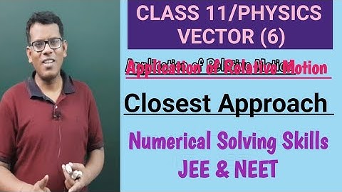 CLASS 11, PHYSICS | VECTOR (6) | Application of Relative Motion as Closest Approach. JEE Main/NEET