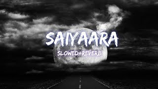 saiyaara [ Slowed+reverb] lyrics song
