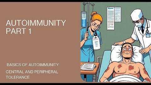 AUTOIMMUNITY PART 1- BASICS, CENTRAL AND PERIPHERAL TOLERANCE- GENERAL PATHOLOGY