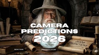 Camera Predictions, Prognostications, and Wish Lists for 2026!!!!!