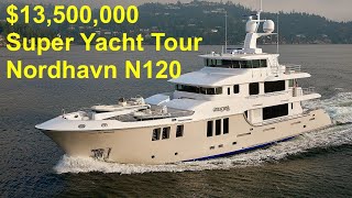 $13,500,000 Super Yacht Tour : 2014 Nordhavn N120