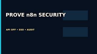 Harden n8n: Disable the API, Add SSO, Prove It with an Audit