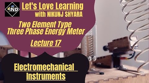 Lecture 17 | Two Element Type Three Phase Energy Meter | Gujarati | NIKUNJ D SHYARA