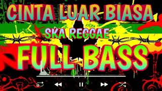 SKA VERSION REGGAE [ CINTA LUAR BIASA ] || FULL BASS