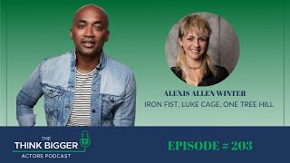 You Never Know Who You’re Working With with Alexis Allen Winter  – Think Bigger Actors Podcast