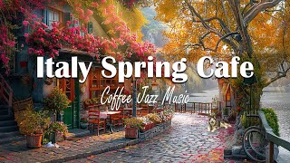 Italy Spring Cafe Shop Ambience - Sweet Italian Music with Relaxing Bossa Nova Music for Good Mood by  Relaxing Spring Ambience 1,705 views 1 month ago 2 hours, 48 minutes