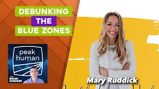 Debunking the Blue Zones w/ Mary Ruddick | Peak Human