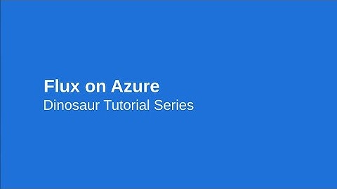 Flux Tutorial Series - "Flux on Azure" (Dinosaur Tutorials) 🌀