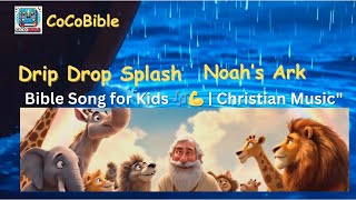 Drip Drop Splash| Noah's Ark | Bible Song for Kids