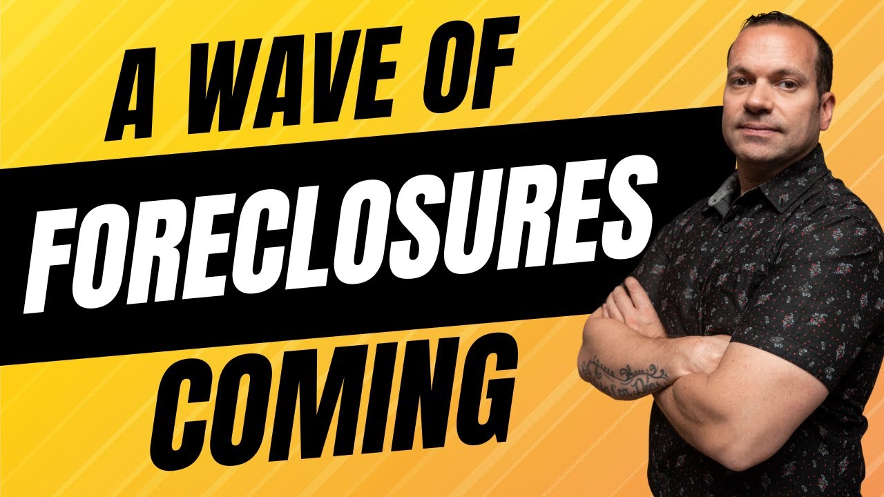 A Wave of Foreclosures Coming!  How To Prepare and Capitalize!