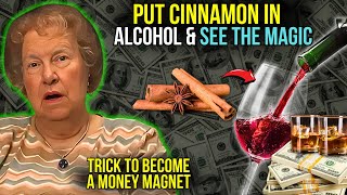 Put CINNAMON in ALCOHOL and THE MONEY will come TO YOU FROM EVERYWHEREMILLIONAIRE RITUAL