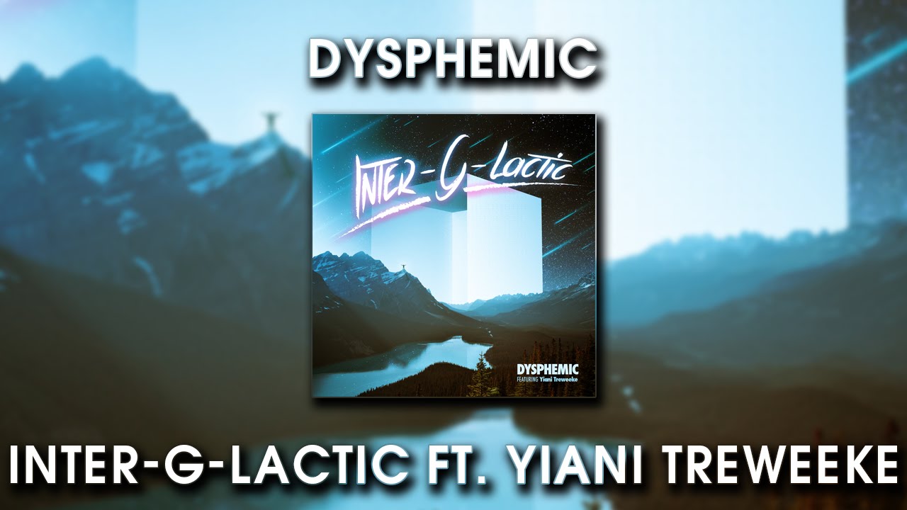 Dysphemic - Inter-G-Lactic ft. Yiani Treweeke