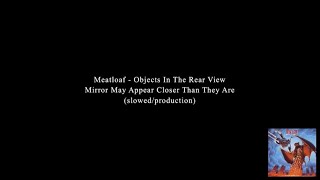Meatloaf - Objects In The Rear View Mirror May Appear Closer Than They Are (slowed/production)