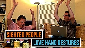 Sighted People Love Hand Gestures - When Sighted People Forget
