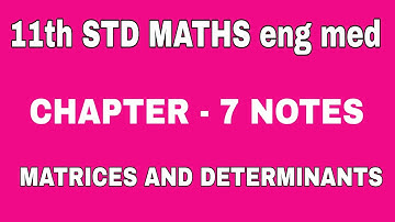 11th STD CHAPTER - 7 MATRICES AND DETERMINANTS NOTES eng med
