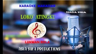 Karaoke Makassar Loko` Atingku|Lukman Rola-Nada Pria Lirik/Nada Rendah