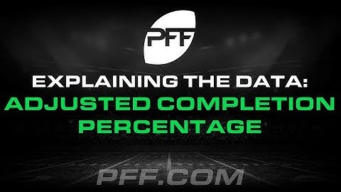 Explaining The Data: Adjusted Completion Percentage | PFF