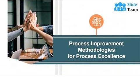 Process Improvement Methodologies For Process Excellence PowerPoint Presentation Slides