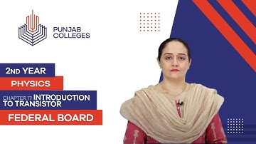 PGC lectures-Inter Part 2-Federal Board-Physics-Chapter 17-Introduction To Transistor
