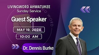 Sunday Service (LIVE) | Guest Speaker: Dr. Dennis Burke | 5-19-2024