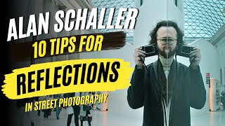 10 Tips For Reflections In Street Photography - With Alan Schaller