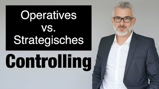 Der Unterschied zwischen Operativem und Strategischem Controlling