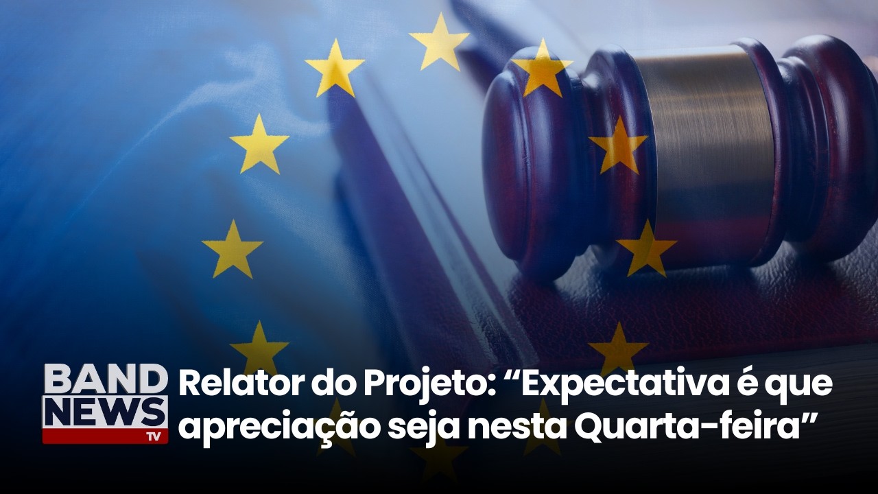 Câmara deve votar projeto do acordo entre Mercosul e Europa nesta semana | BandNews TV