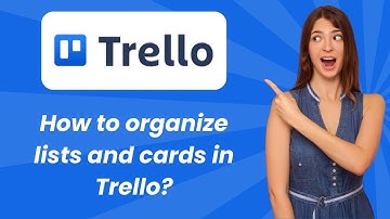 How to organize lists and cards in Trello ? - Step by Step