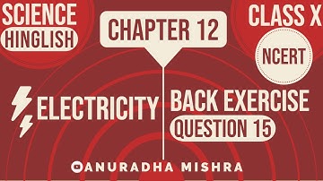 Question 15 | Electricity  | Back Exercise | Chapter 12 | Class 10 |  Science