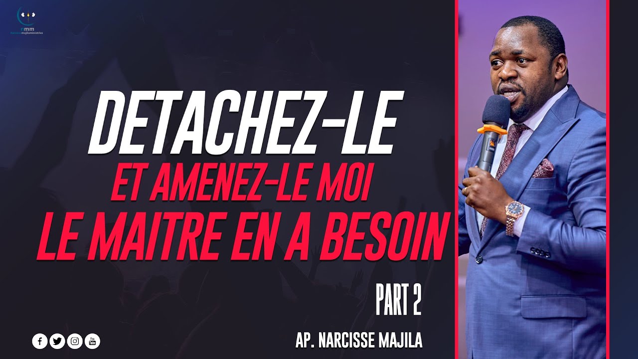 Apotre Narcisse majila | DETACHEZ-LES ET AMENEZ-LES MOI LE MAITRE EN A BESOIN | PARTIE 2