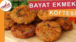 Bayat Ekmek Köftesi Nasıl Yapılır? En Lezzetli Tarif - Nefis Yemek Tarifleri