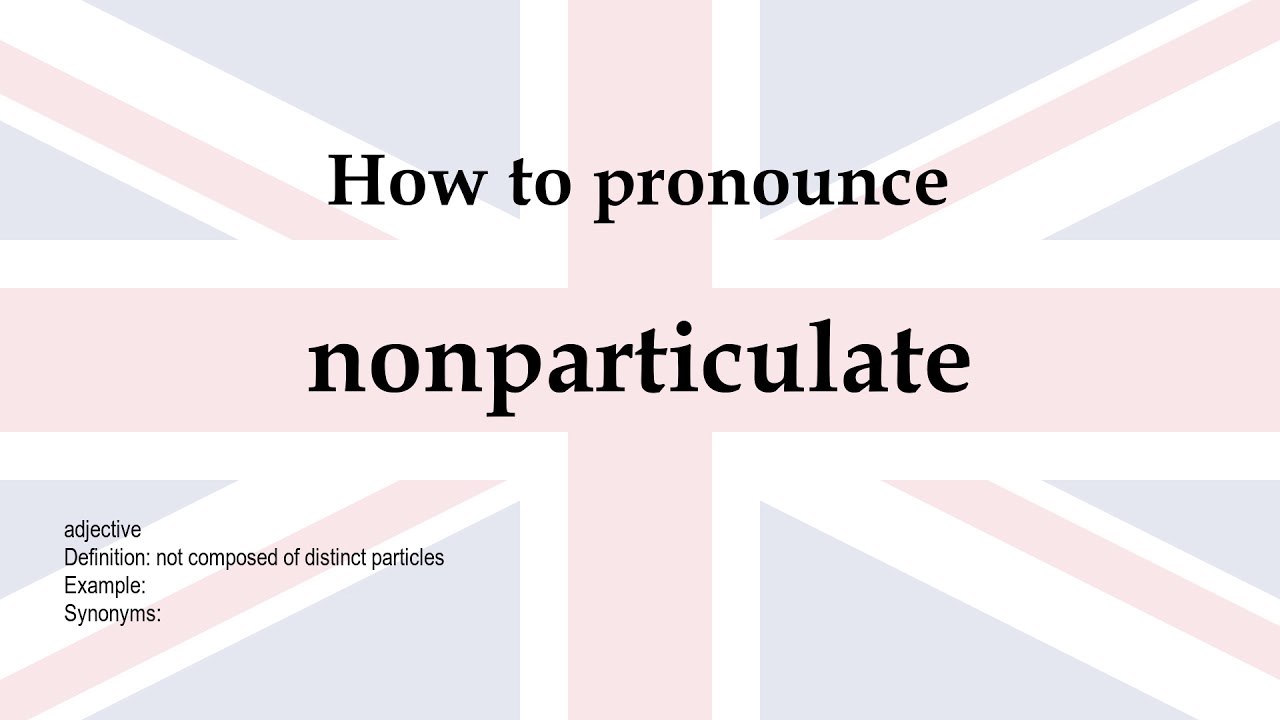 How to pronounce 'nonparticulate' + meaning - YouTube