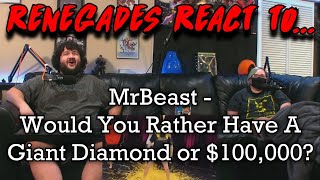 Renegades React to... @MrBeast - Would You Rather Have A Giant Diamond or $100,000?