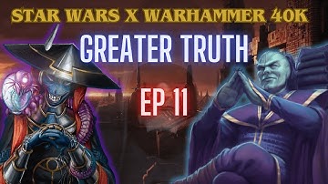Star Wars x Warhammer 40k | EP 11 | Greater Truth