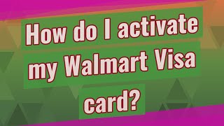 How do I activate my Walmart Visa card?
