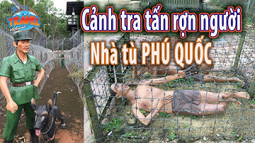 Toàn cảnh tra tấn tù binh rợn người ở nhà tù Phú Quốc