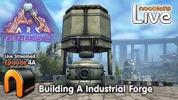 ARK Genesis 2 Making An Ark Industrial Forge Live Streamed Ep4A #ARKgenesis2