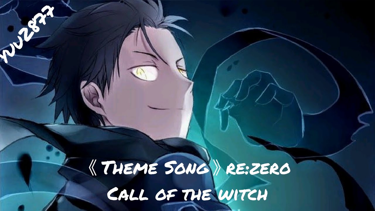 Theme Song Re Zero Call Of The Witch Subaru Rezero Youtube Theme Song Re Zero Call Of The Witch Subaru Rezero Youtube