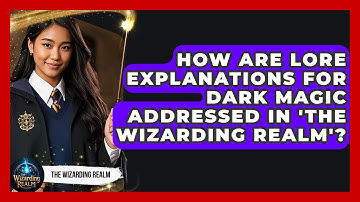 How Are Lore Explanations for Dark Magic Addressed in 