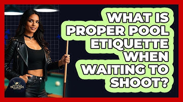 What Is Proper Pool Etiquette When Waiting to Shoot?