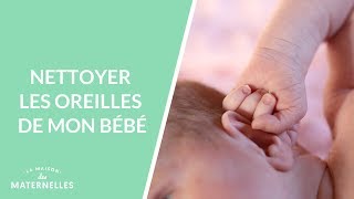 Nettoyer les oreilles de mon bébé - La Maison des maternelles