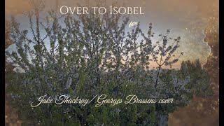 Over to Isobel (Jake Thackray  Georges Brassens cover)