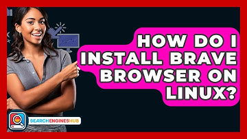 How Do I Install Brave Browser On Linux? - SearchEnginesHub.com