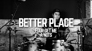 FOUR GET ME A NOTS - BETTER PLACE - DRUM COVER