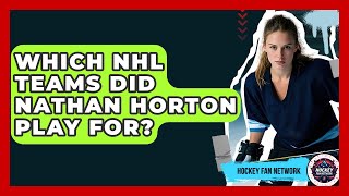 Which NHL Teams Did Nathan Horton Play For? - Hockey Fan Network